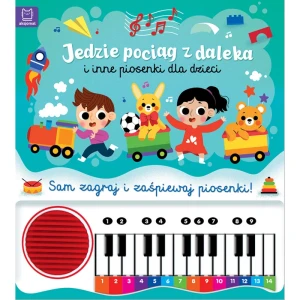 Jedzie pociąg z daleka i inne piosenki dla dzieci. Sam zagraj i zaśpiewaj piosenki! Książka z pianinkiem