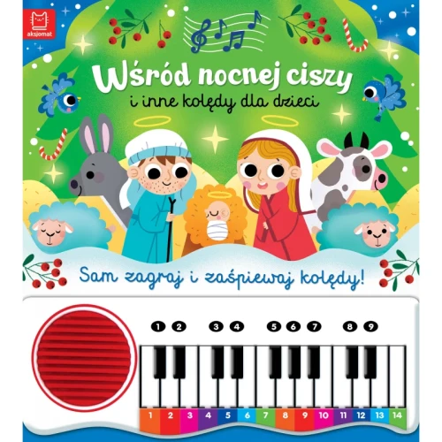 Wśród nocnej ciszy i inne kolędy dla dzieci. Sam zagraj i zaśpiewaj kolędy! Książka z pianinkiem