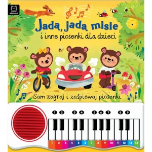 Jadą, jadą misie i inne piosenki dla dzieci. Sam zagraj i zaśpiewaj piosenki! Książka z pianinkiem